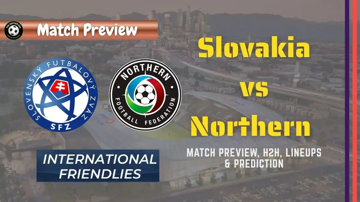 Slovakia vs Northern Ireland Friendly Match, team news, H2H, lineups, and prediction