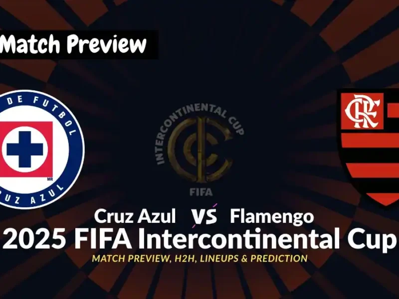 Cruz Azul vs Flamengo – FIFA Intercontinental Cup 2025 Prediction, Team News, Starting XI