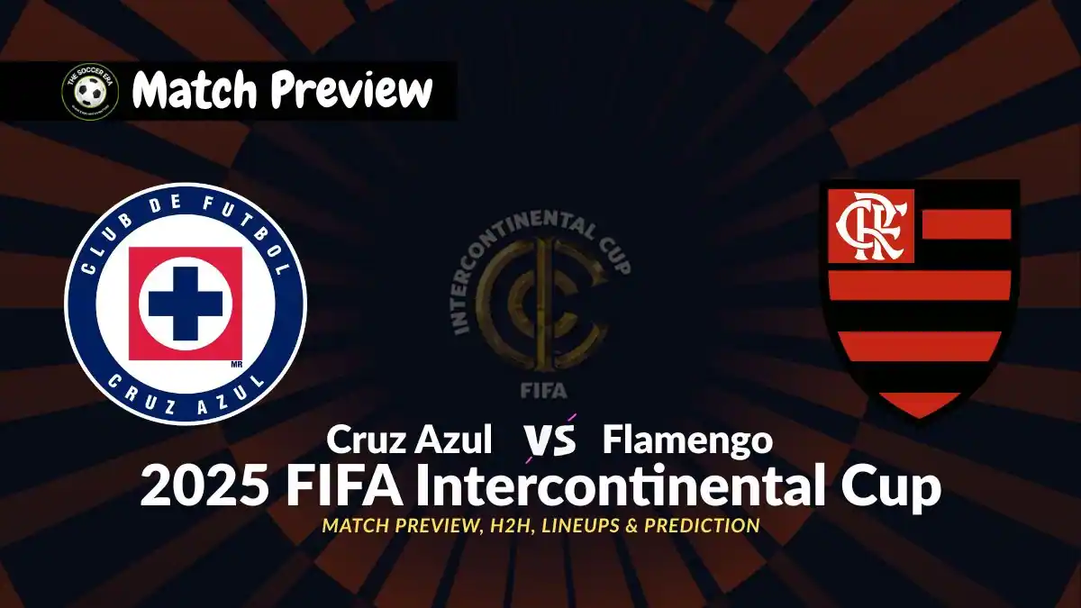 Cruz Azul vs Flamengo – FIFA Intercontinental Cup 2025 Prediction, Team News, Starting XI