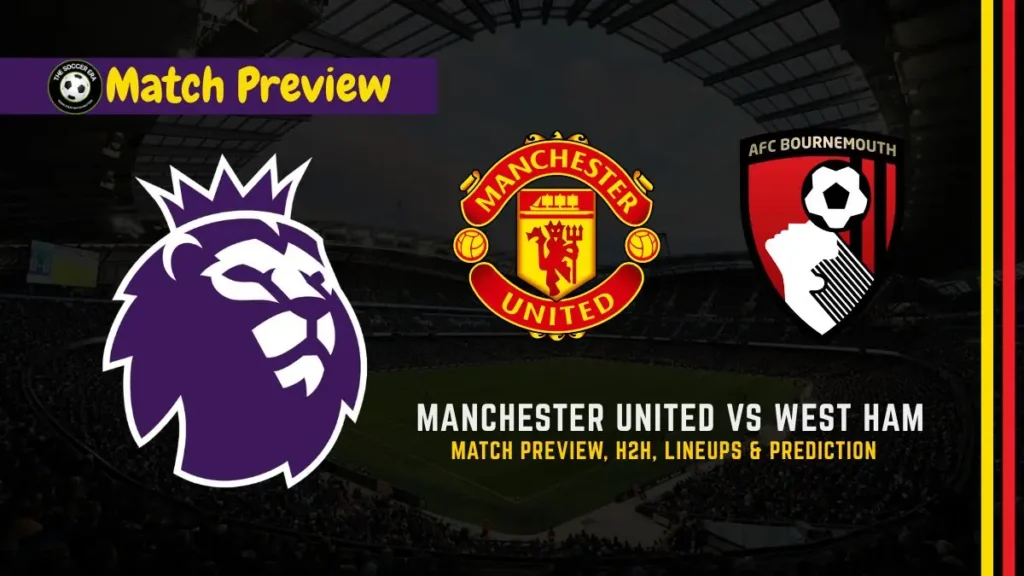 Manchester United vs AFC Bournemouth Premier League Soccer Match, team news, H2H, lineups, and prediction