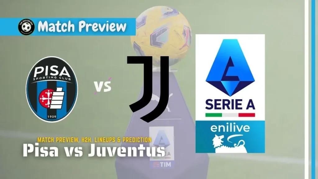 Pisa vs Juventus – Prediction, Team News & Lineups | Serie A