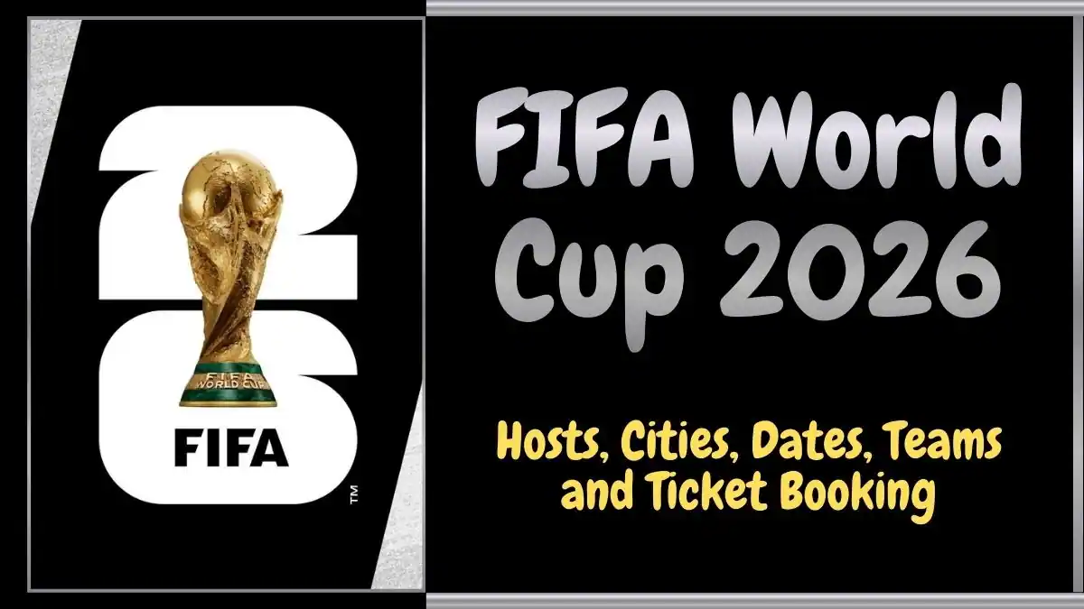FIFA World Cup 2026- Hosts, Cities, Dates, Teams and Ticket Booking Guide