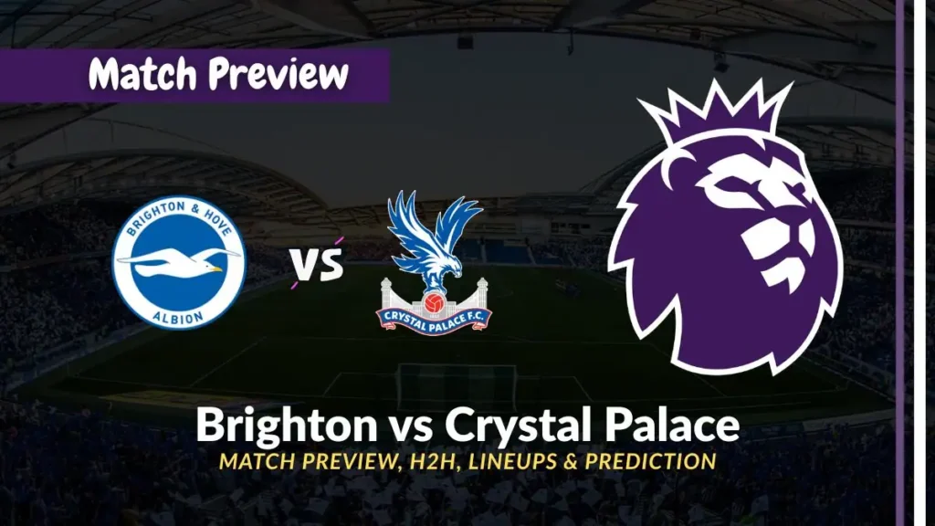 Brighton vs Crystal Palace – Prediction, Team News, Starting XI - Premier League 2025-26 Match Preview
