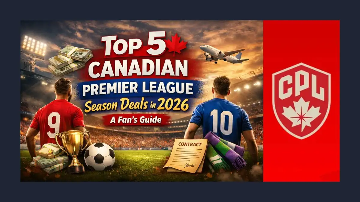 CPL Season Deals 2026 - Top 5 Canadian Premier League Season