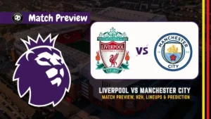 Liverpool vs Manchester City Premier League Soccer Match, team news, H2H, lineups, and prediction