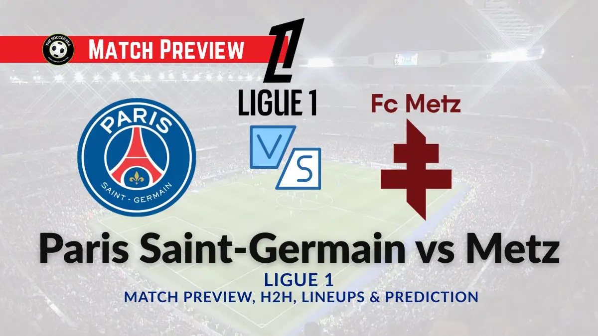 Paris Saint-Germain vs Metz Ligue 1 Date, Time, Prediction, Predicted XI, Team news
