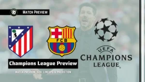 Atlético Madrid vs Barcelona Prediction, team news, Starting XI and How to watch - 2026 UEFA Champions League Quarter-Final Second Legs
