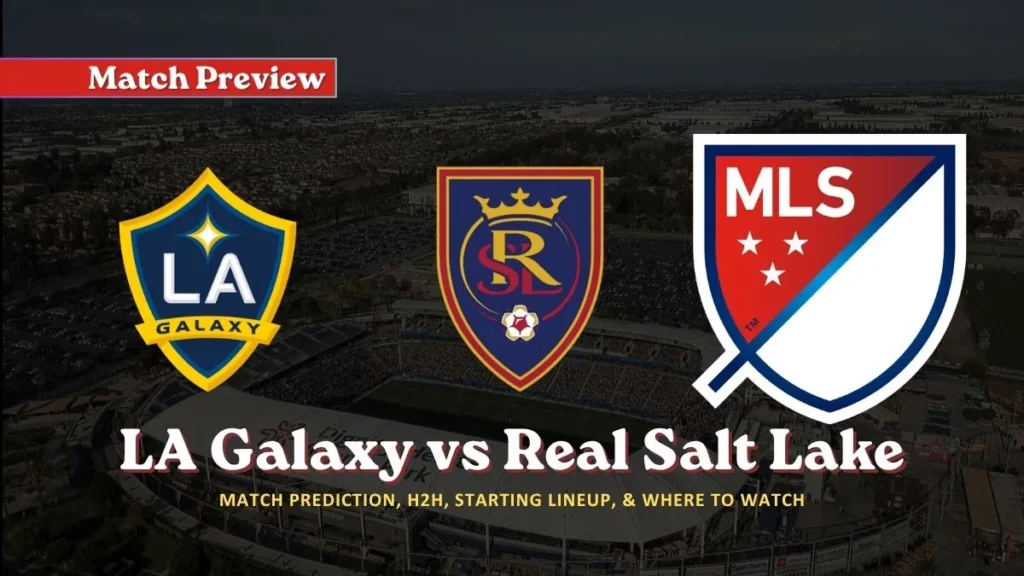 LA Galaxy vs Real Salt Lake – Major League Soccer Preview
