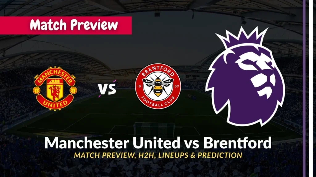 Manchester United vs Brentford – Premier League Preview: Team News, Form, Head-to-Head & Prediction