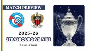 Strasbourg vs Nice Preview Prediction, Team News & Lineups - 2025-26 Coupe de France semifinal
