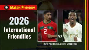 Morocco vs Burundi Match Information, team news, H2H, lineups, and prediction - International Friendlies