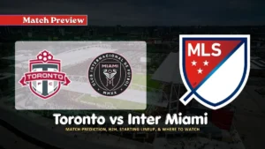 Toronto vs Inter Miami MLS Match Preview team, news, H2H, lineups, and prediction
