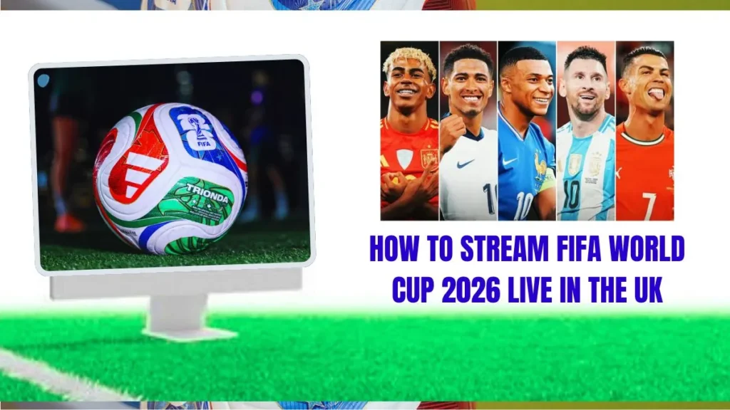 How to Stream FIFA World Cup 2026 Live in the UK
